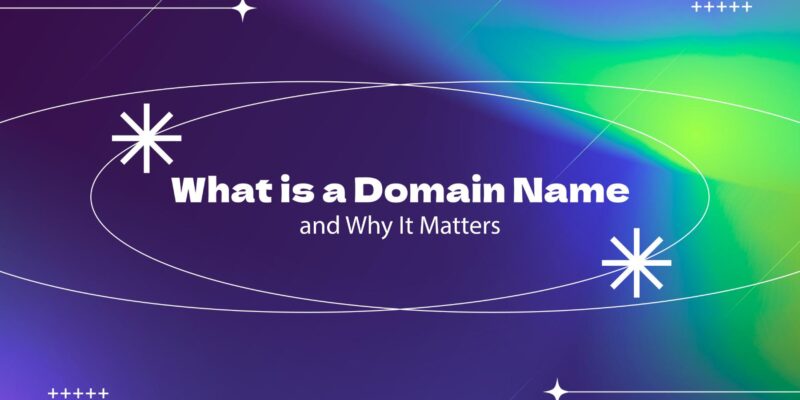 What is a Domain Name & Why It’s Crucial for Your Brand